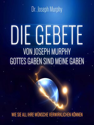 cover image of Die Gebete von Joseph Murphy--Gottes Gaben sind meine Gaben--Wie Sie all Ihre Wünsche verwirklichen können (Ungekürzt)